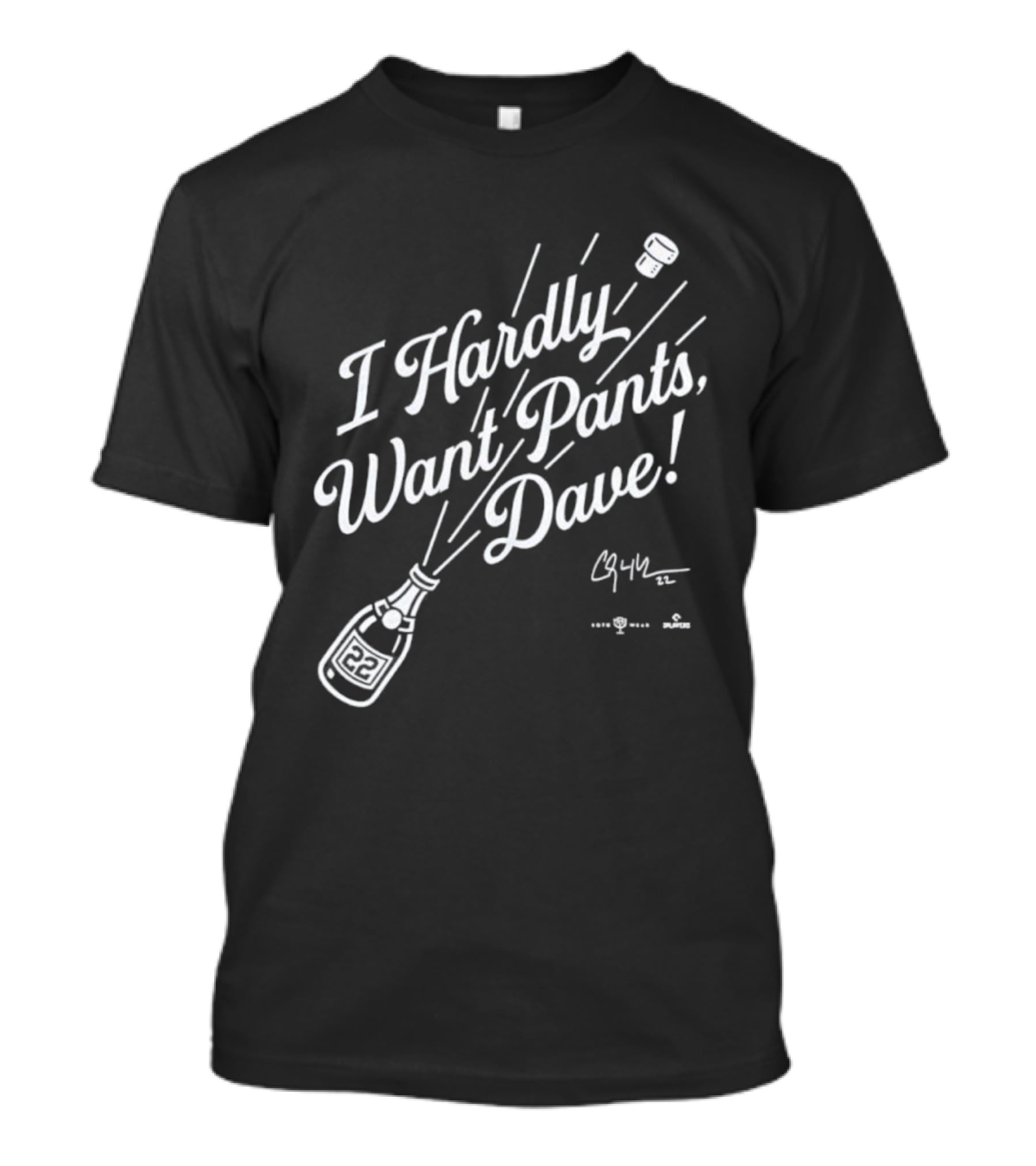 I Hardly Want Pants Dave Signature Champagne Popping Fun T-Shirt