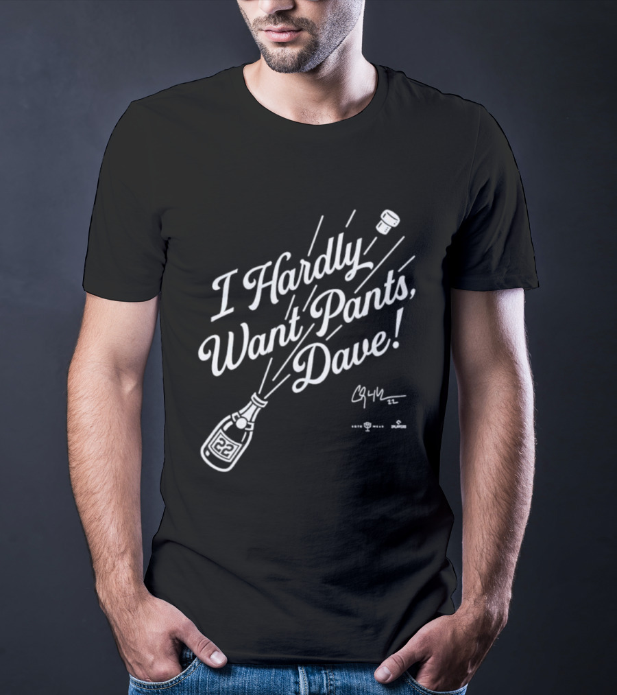 I Hardly Want Pants Dave Signature Champagne Popping Fun T-Shirt