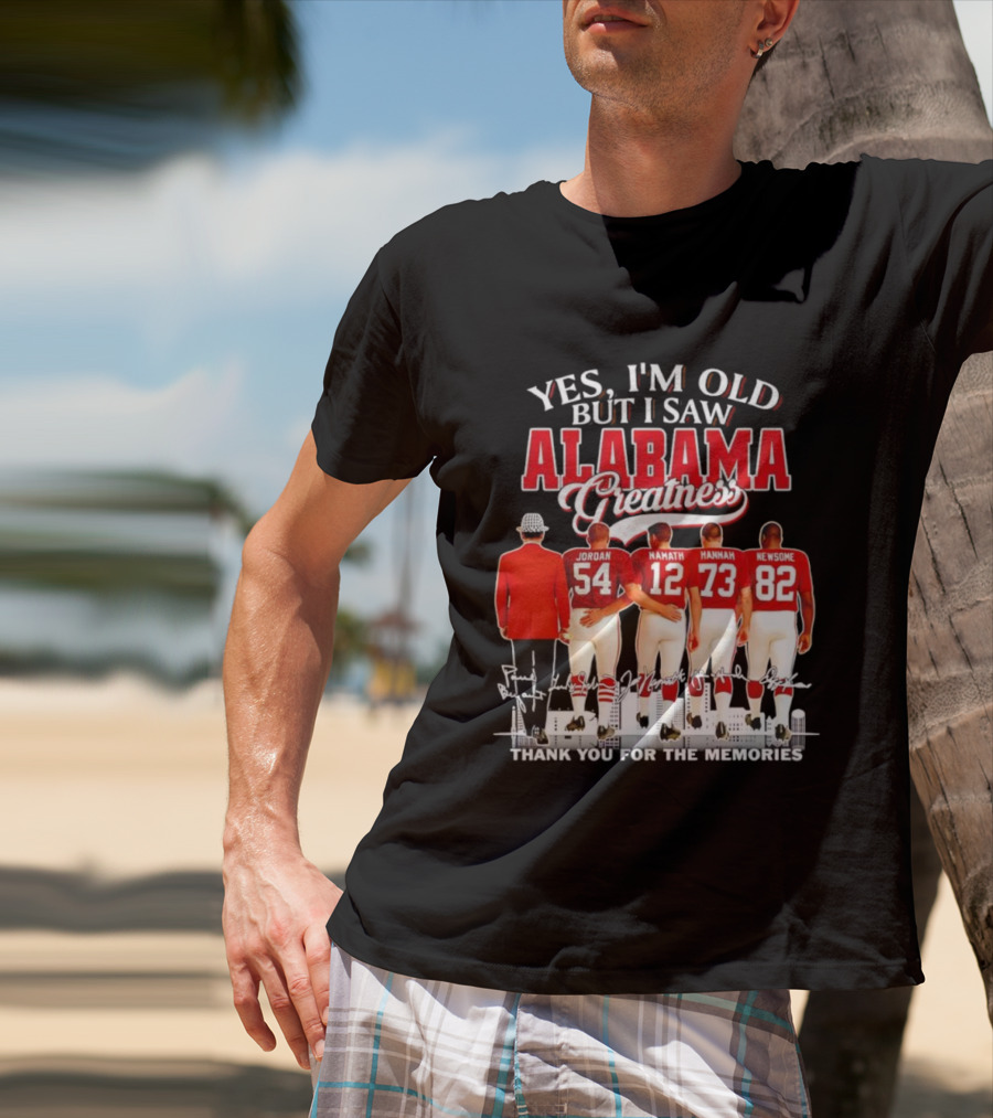 Yes I’m Old But I Saw Alabama Greatness Jordan Namath Hannah Newsome Thank You For The Memories T-Shirt