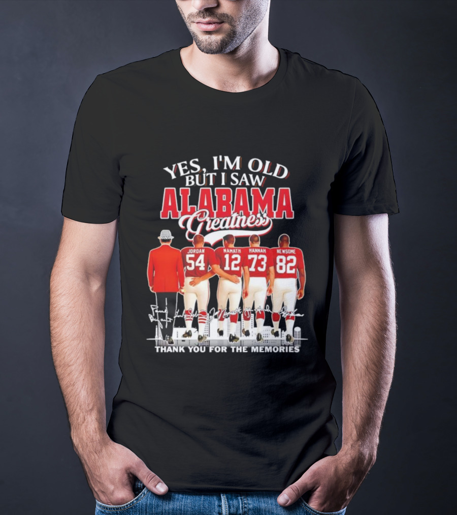 Yes I’m Old But I Saw Alabama Greatness Jordan Namath Hannah Newsome Thank You For The Memories T-Shirt