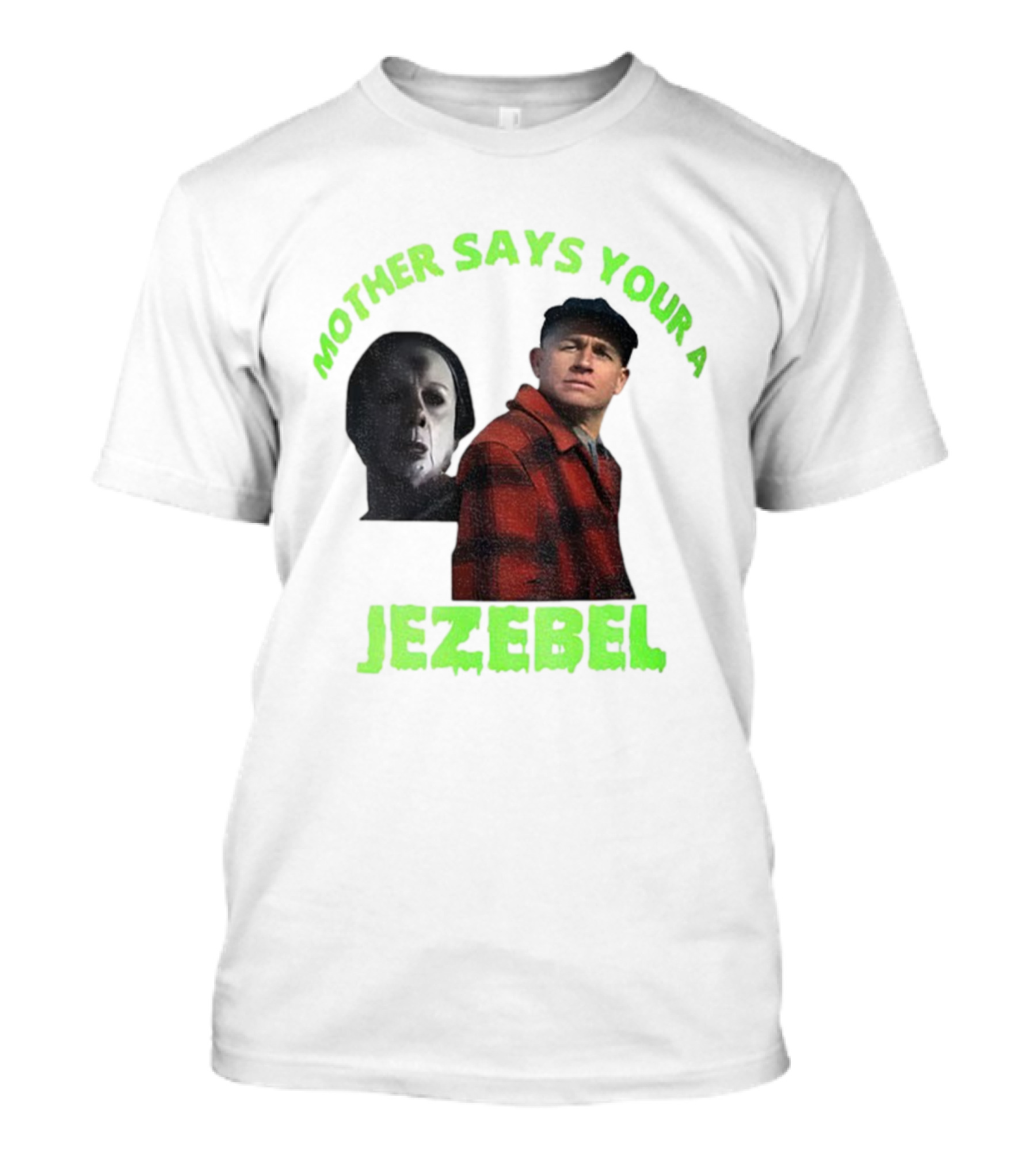 Mother Says You're A Jezebel Ed Gein Dark Humor T-Shirt