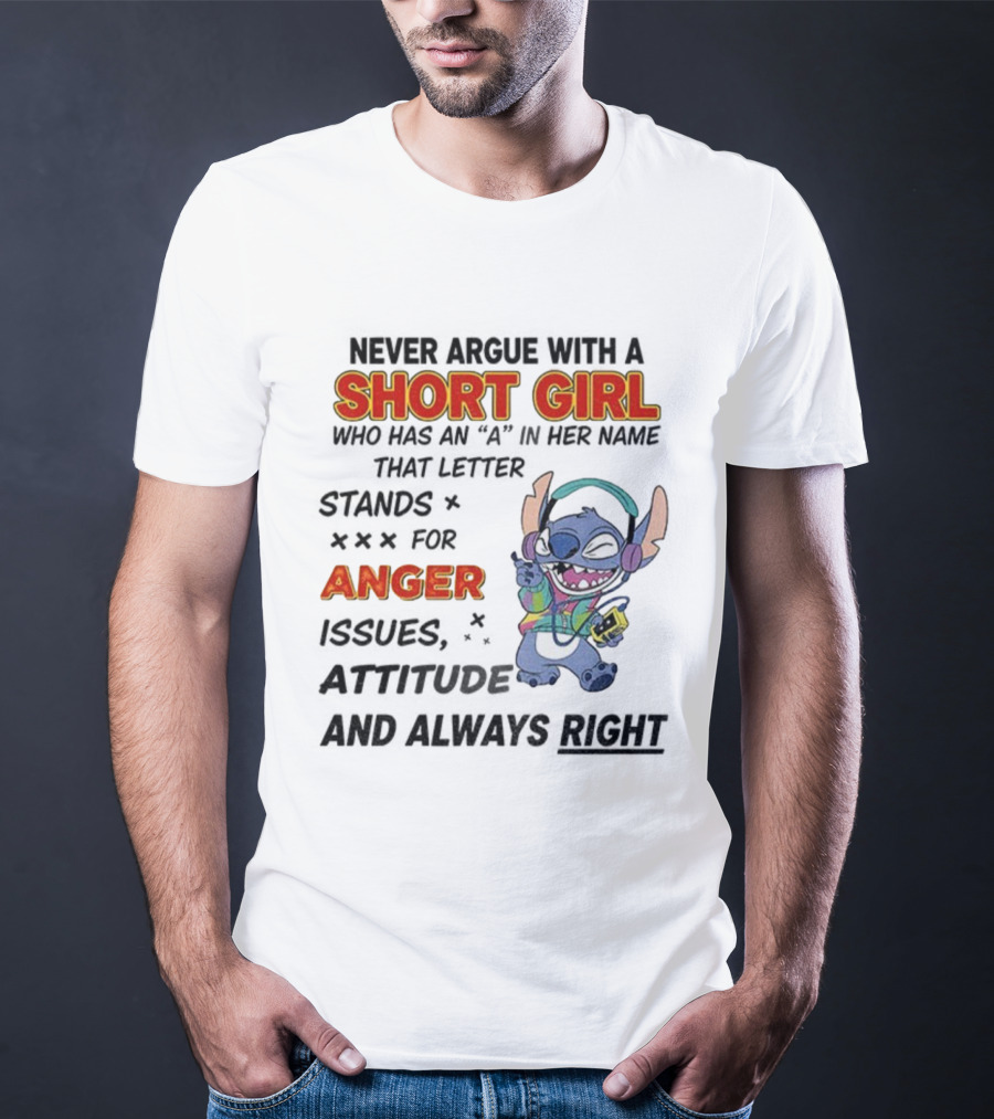 Never Argue With A Short Girl Stitch Anger Issues Always Right T-Shirt