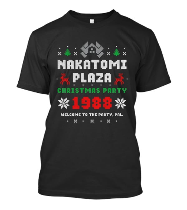 Nakatomi Plaza 1988 Christmas Party Welcome To The Party Pal Merry Christmas T-Shirt