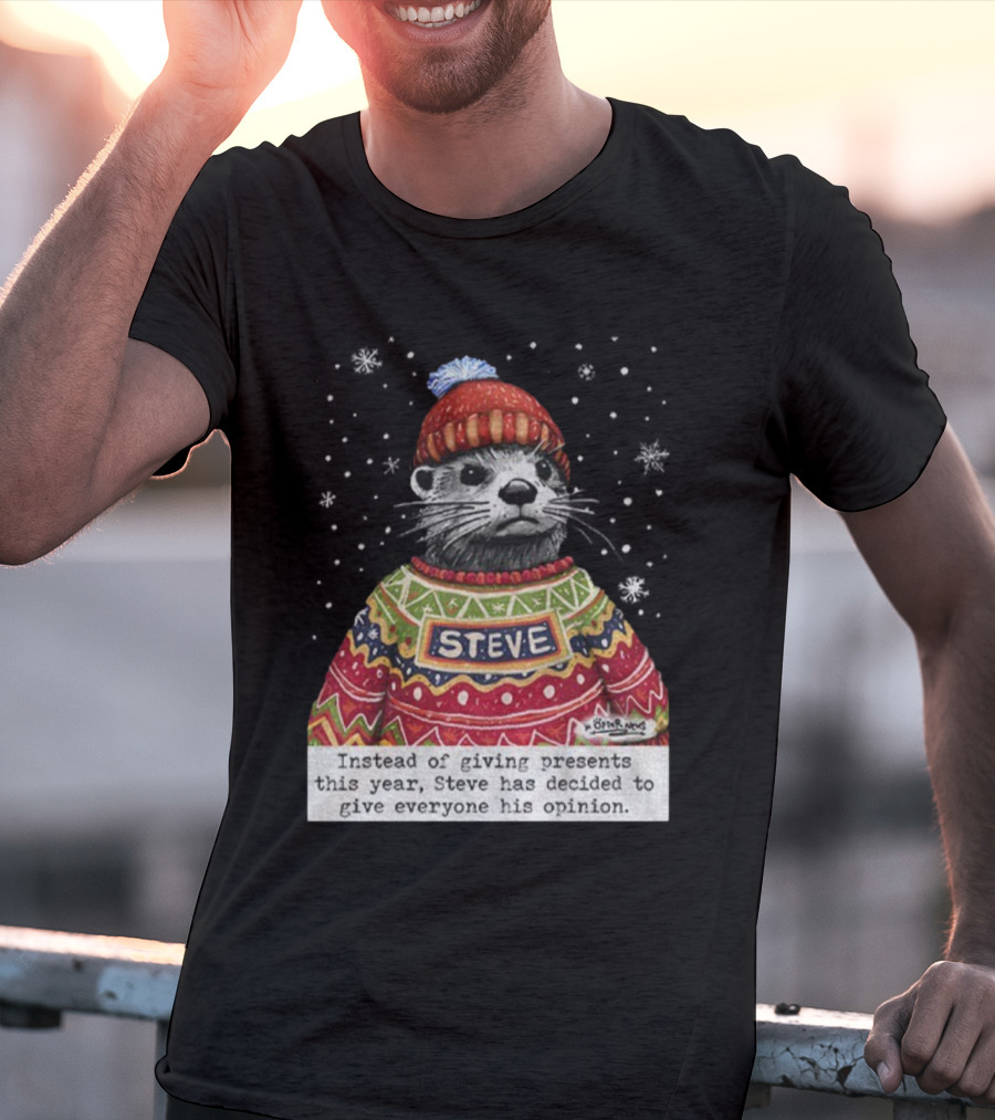 Steve Otter Christmas Sweater Humor Instead Of Giving Presents Opinion T-Shirt