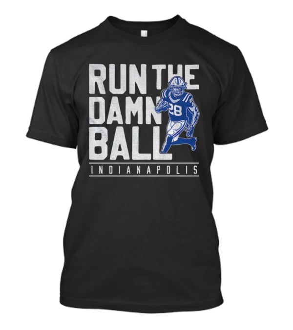 Run The Damn Ball Indianapolis Colts NFL Football 28 T-Shirt