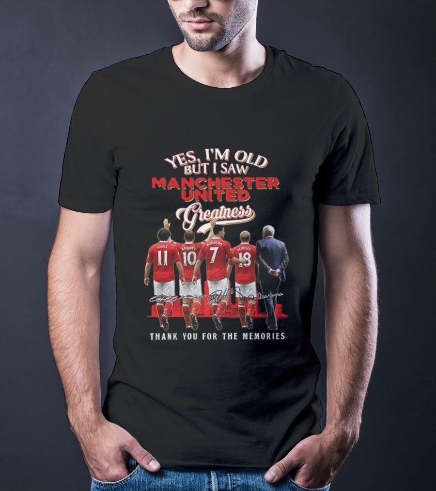 Yes I’m Old But I Saw Manchester United Greatness Thank You For The Memories Giggs Rooney Ronaldo Scholes Legends T-Shirt
