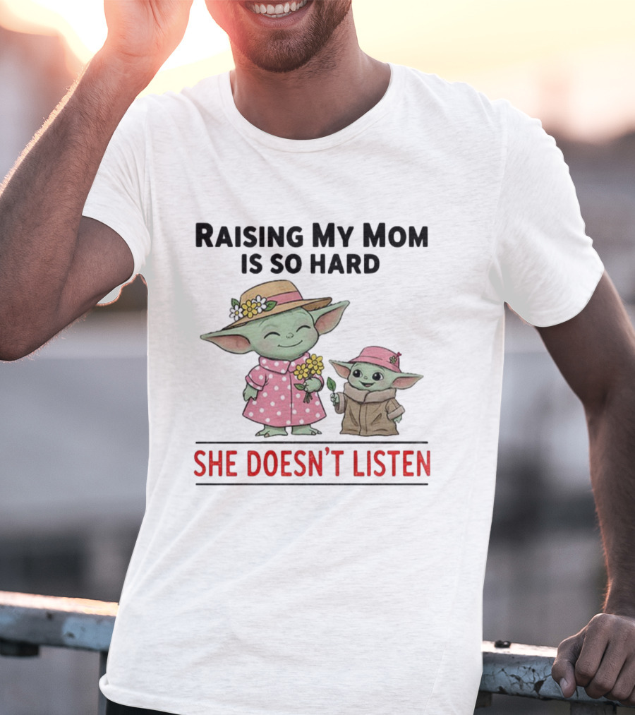 Raising My Mom Is So Hard She Doesn’t Listen Baby Yoda Christmas T-Shirt