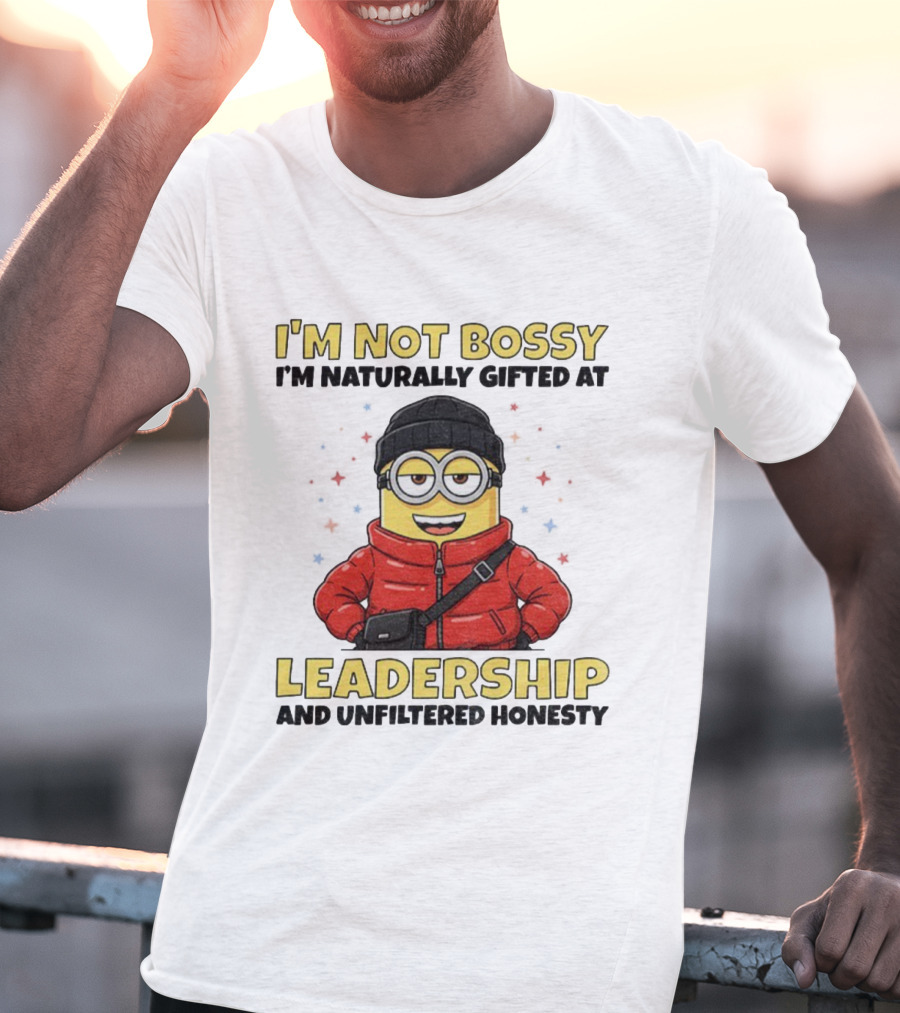 I'm Not Bossy I'm Naturally Gifted At Leadership And Unfiltered Honesty Minion T-Shirt