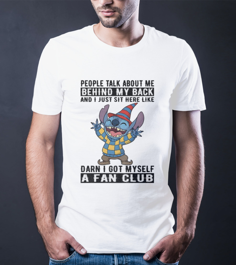 People Talk About Me Behind My Back Stitch A Fan Club T-Shirt