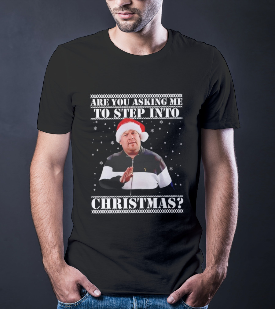Are You Asking Me To Step Into Christmas Smithy Nessa Xmas Santa Hat T-Shirt