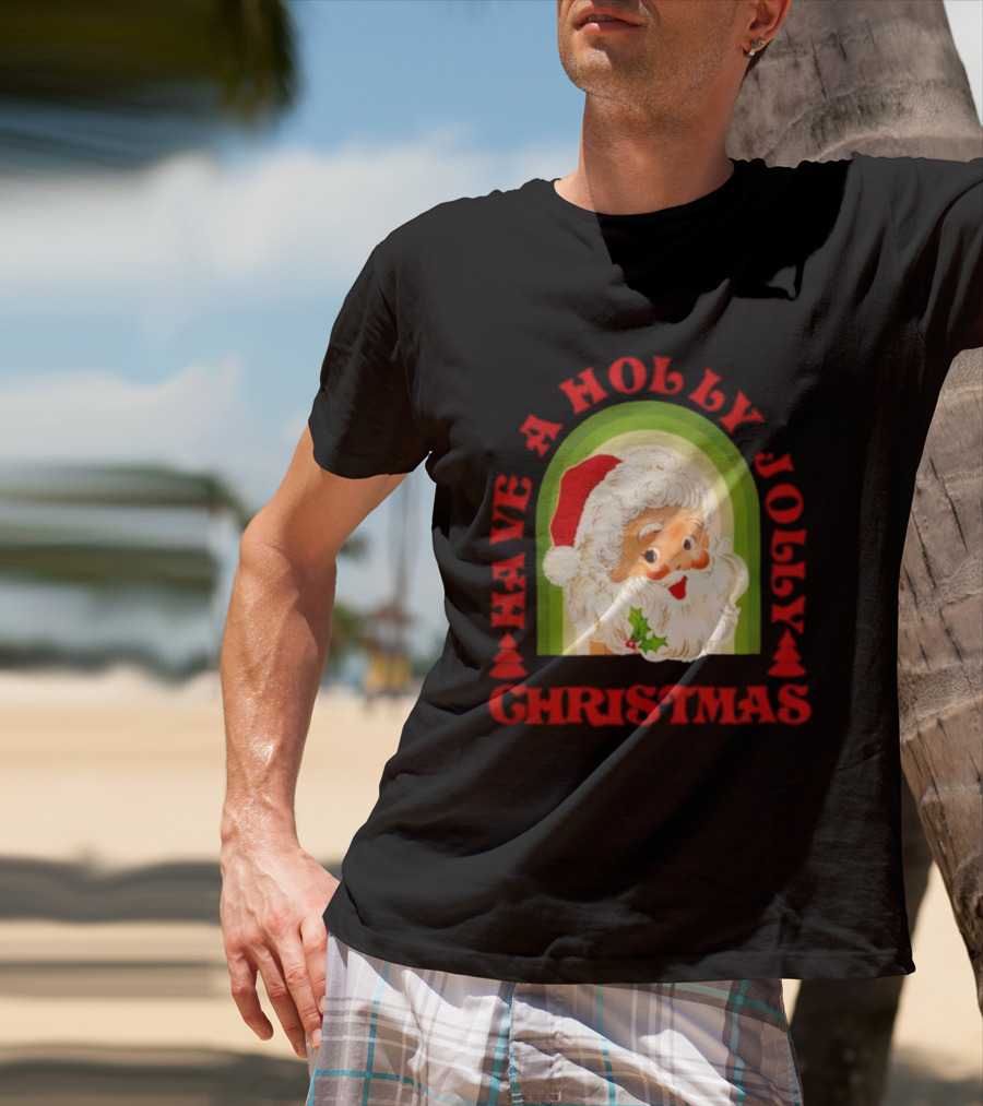 Have A Holly Jolly Christmas Santa Claus Holiday T-Shirt