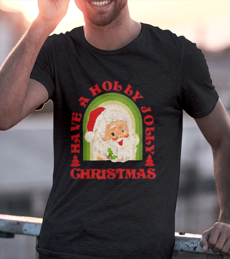 Have A Holly Jolly Christmas Santa Claus Holiday T-Shirt