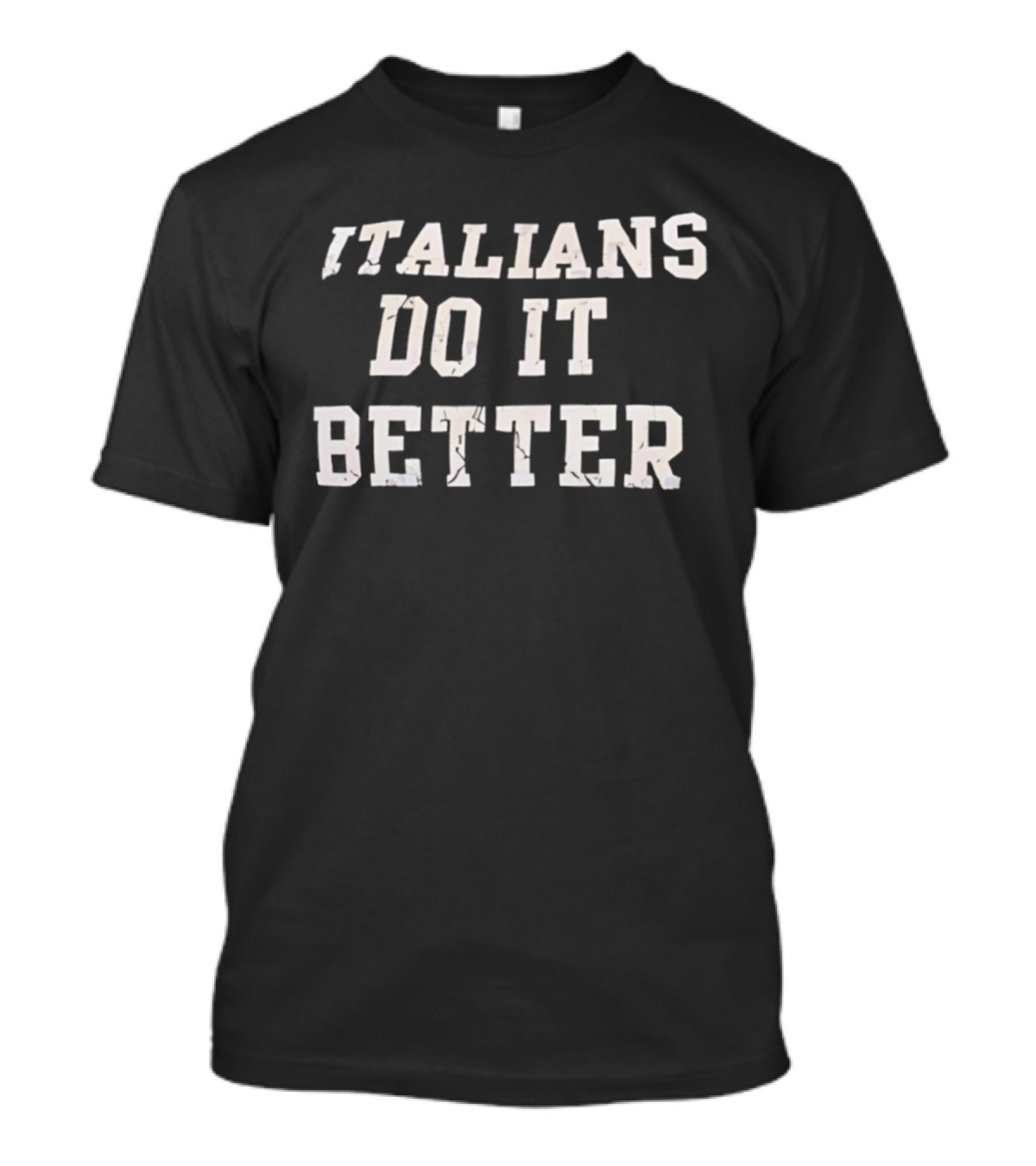 Italians Do It Better Classic Quote T-Shirt