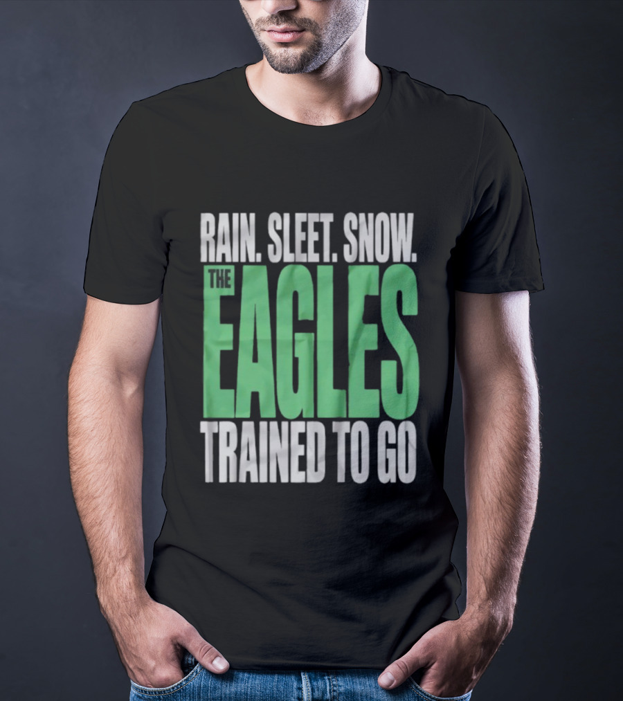 Philadelphia Eagles Rain Sleet Snow Trained To Go T-Shirt