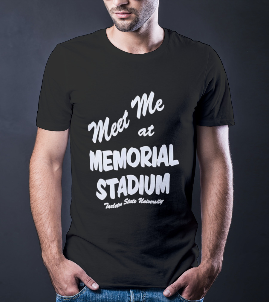 Meet Me At Memorial Stadium Tarleton State University T-Shirt