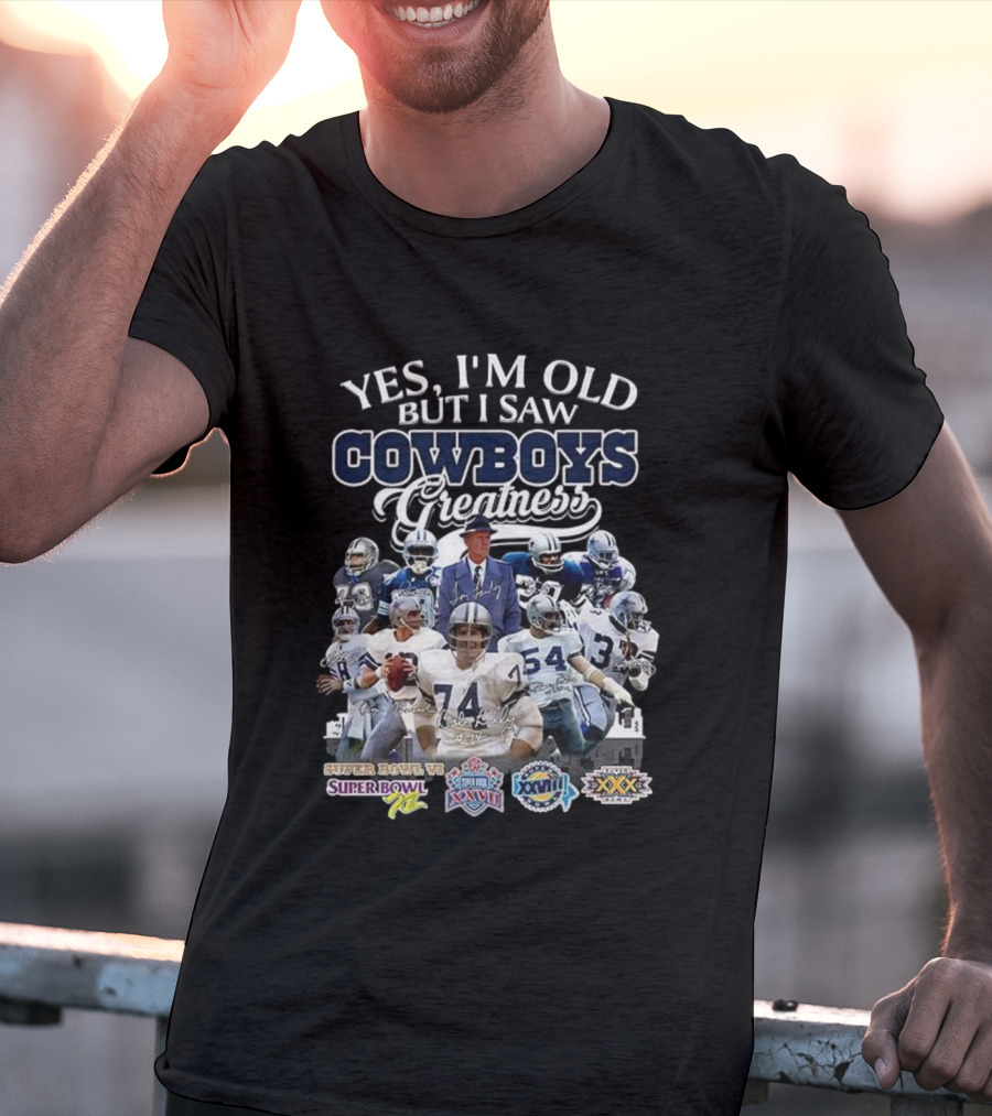 Yes I'm Old But I Saw Cowboys Greatness Super Bowl VI XII XXVII XXVIII XXX T-Shirt