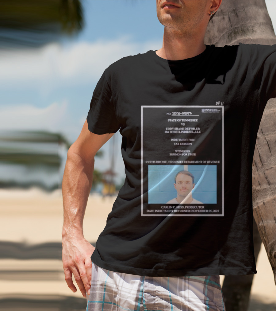 State Of Tennessee Vs Cody Shane Detwiler WhistlinDiesel Tax Evasion Indictment T-Shirt