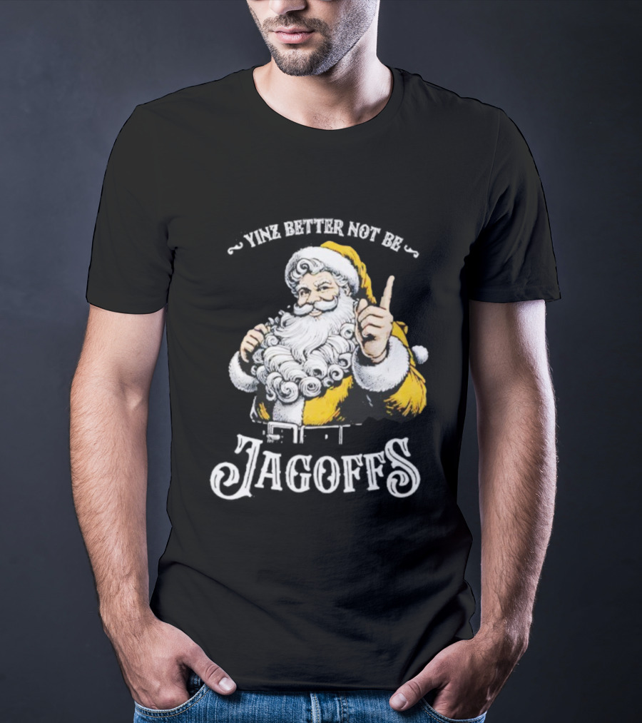 Santa Claus Yinz Better Not Be Jagoffs T-Shirt