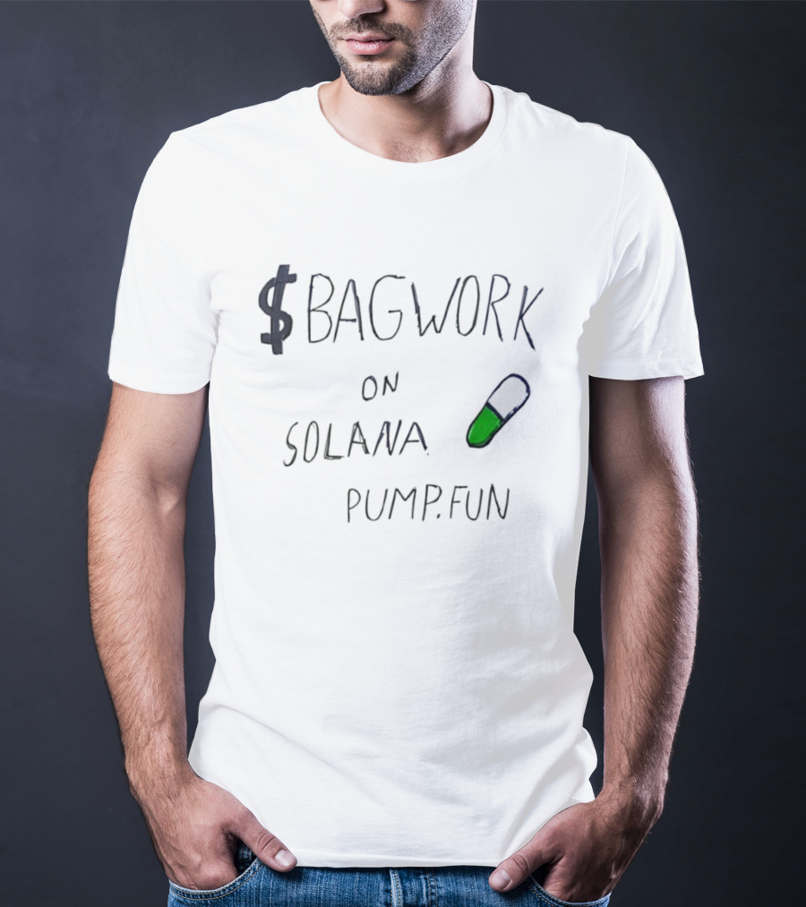 $Bagwork Solana Pill On Pump Fun T-Shirt