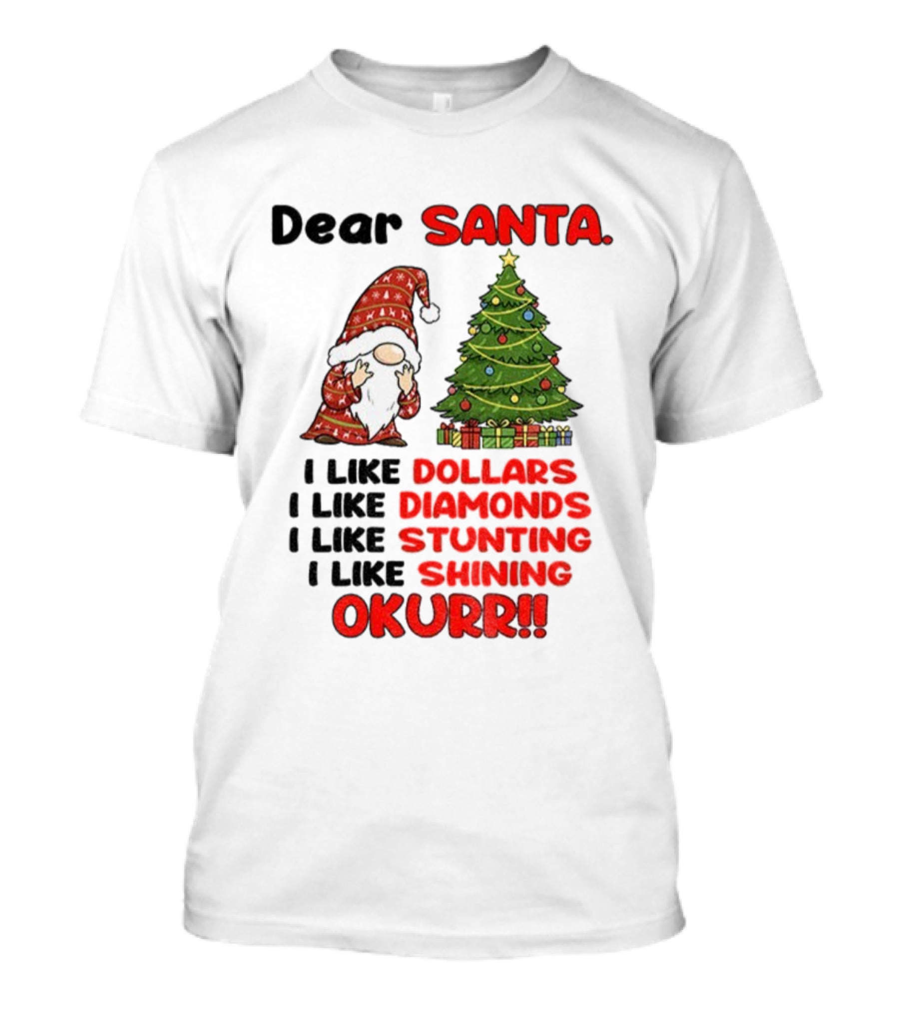 Dear Santa Gnome Xmas I Like Dollars Diamonds Stunting Shining Okurrr Merry Christmas T-Shirt