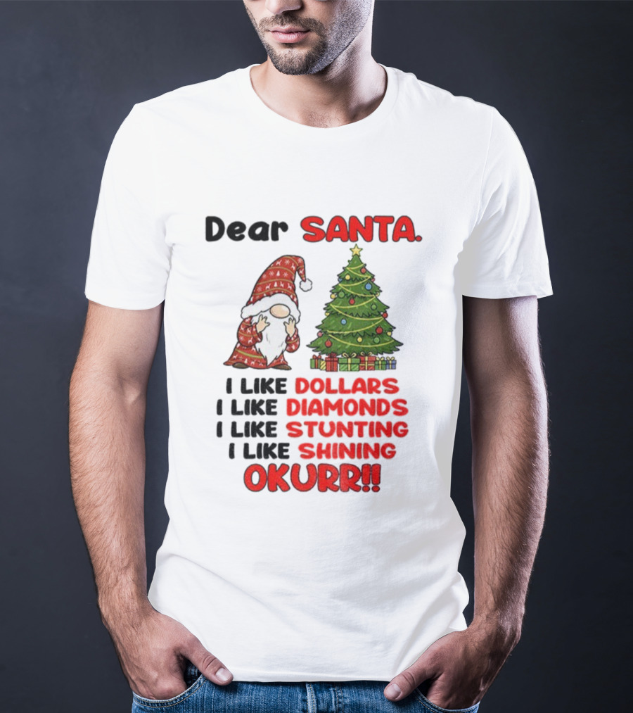 Dear Santa Gnome Xmas I Like Dollars Diamonds Stunting Shining Okurrr Merry Christmas T-Shirt