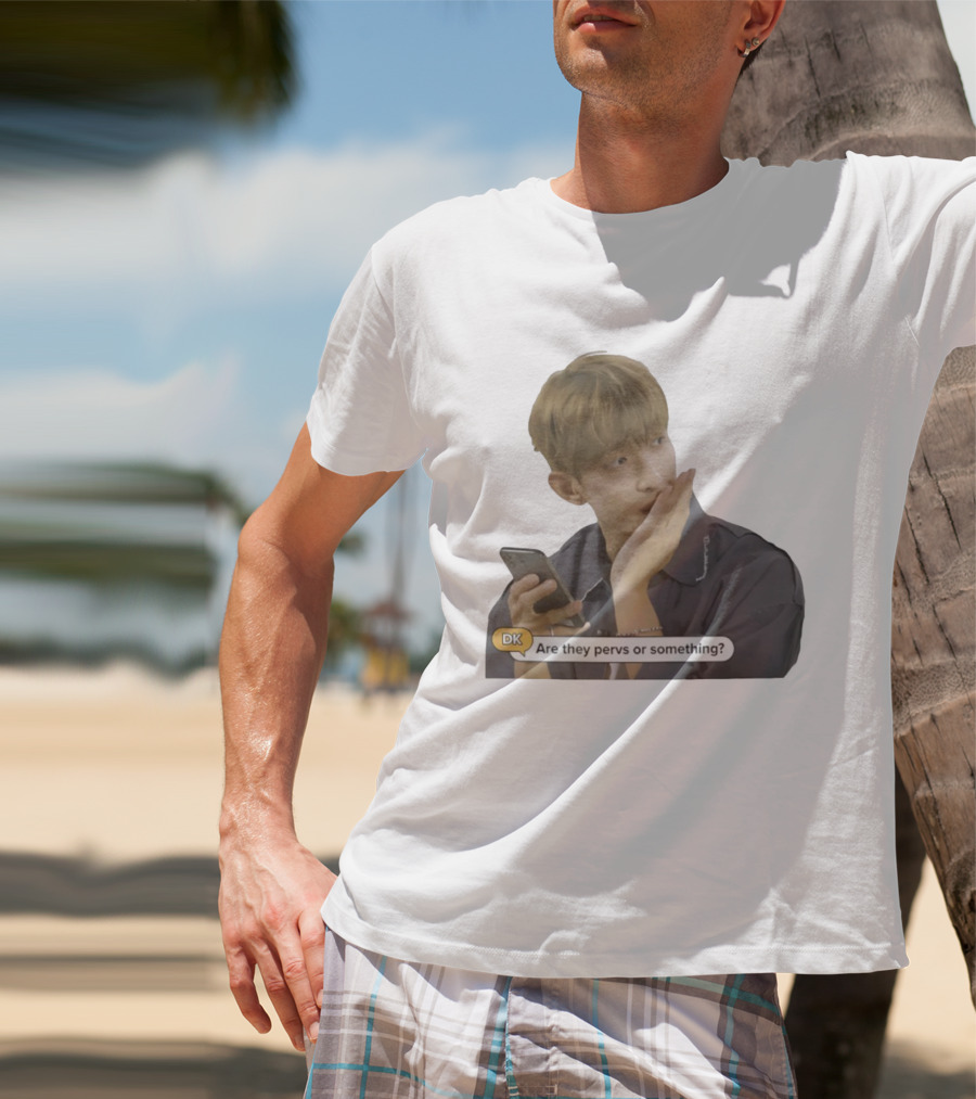 DK Are They Pervs Or Something Text Message Reaction Image T-Shirt