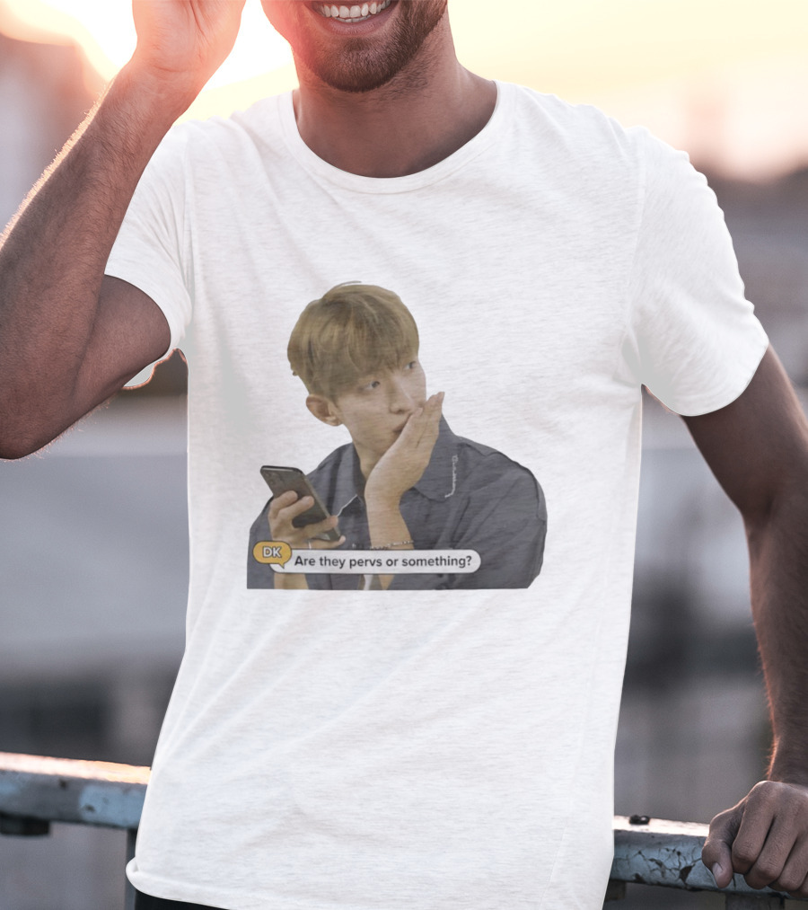 DK Are They Pervs Or Something Text Message Reaction Image T-Shirt