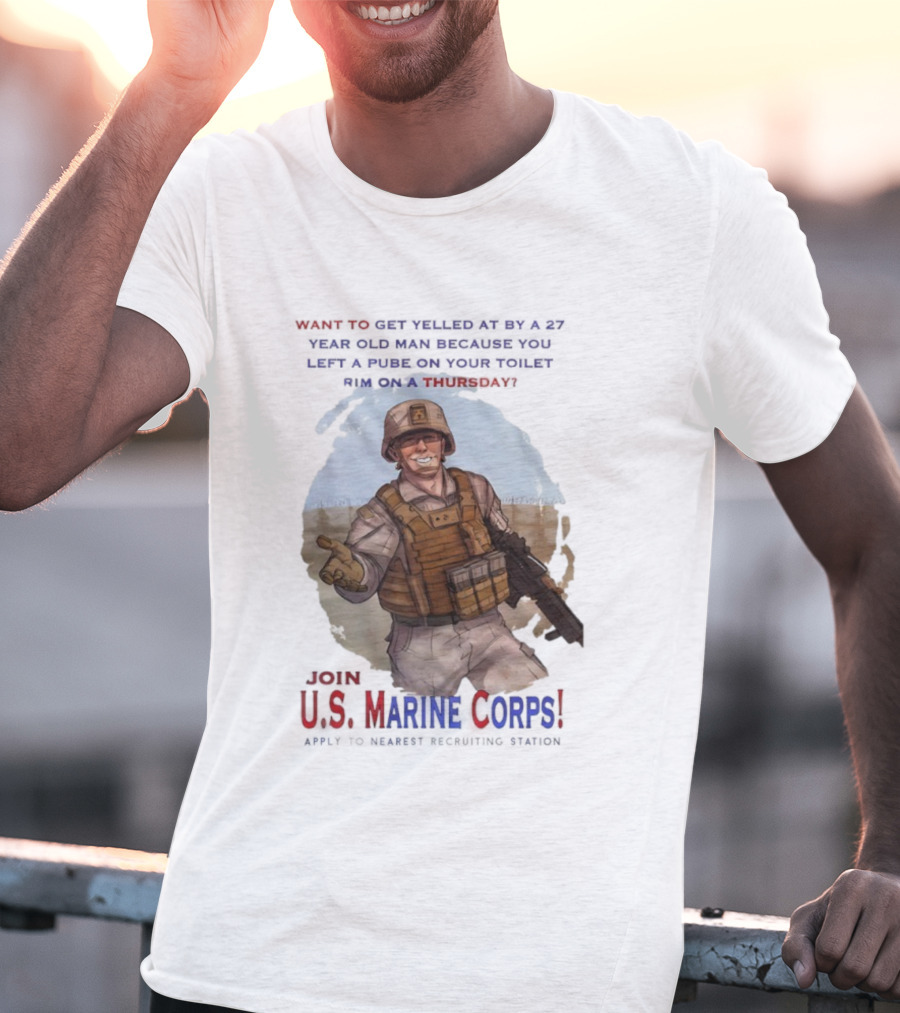 U.S. Marine Corps Soldier Yelled At By 27 Year Old Man Pube Toilet Thursday T-Shirt