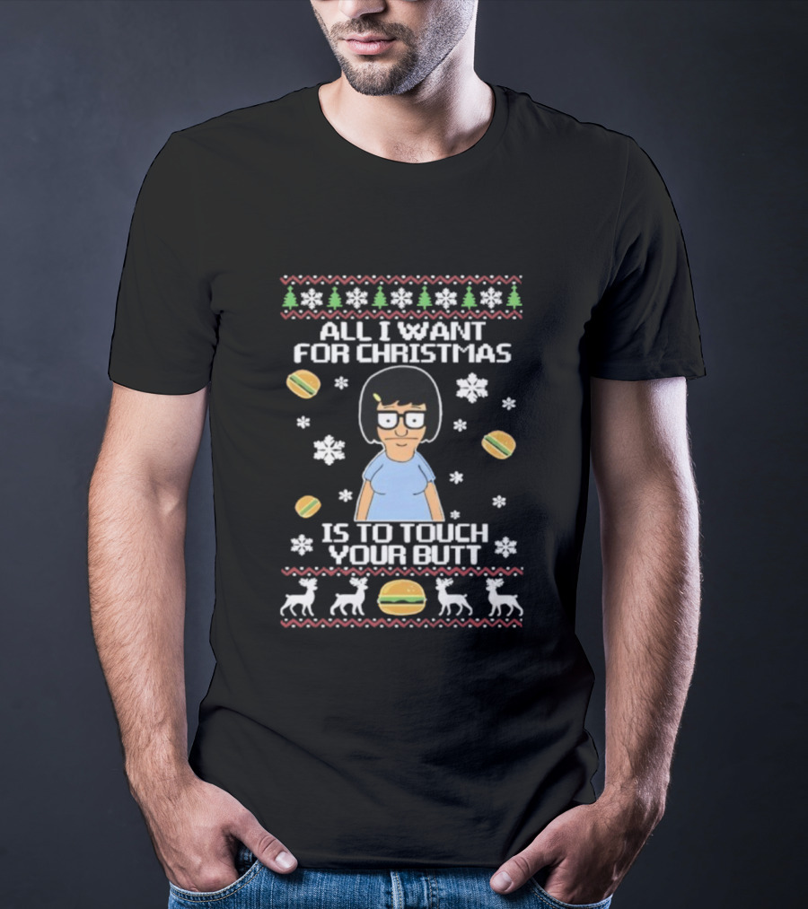 All I Want For Christmas Is To Touch Your Butt Burgers Character Festive Funny Holiday T-Shirt