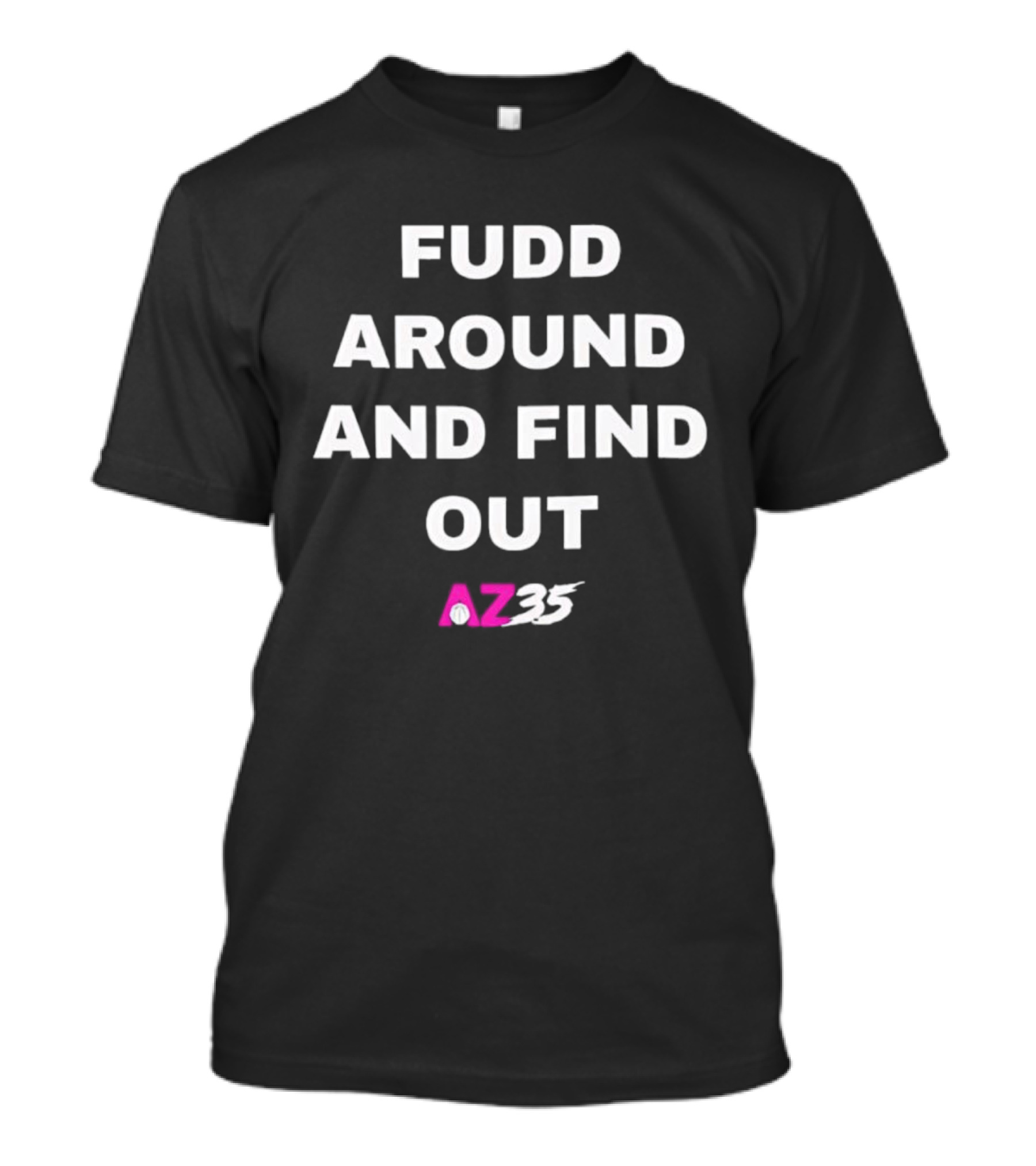 Fudd Around And Find Out AZ35 T-Shirt