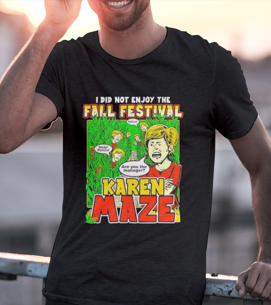 I Did Not Enjoy The Fall Festival Refund Help Police Are You The Manager Karen Maze T-Shirt