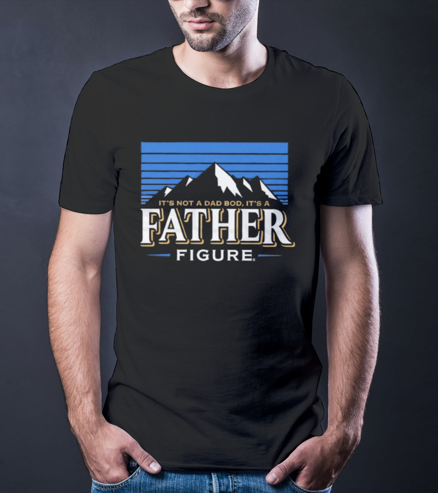 It's Not A Dad Bod It's A Father Figure Mountain Silhouette T-Shirt