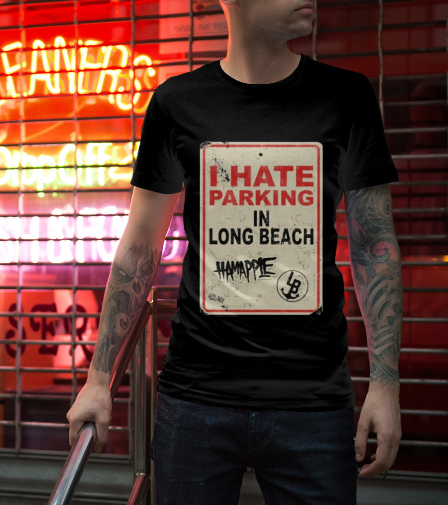 I Hate Parking IN Long Beach Hamapple Lb Sign T-Shirt