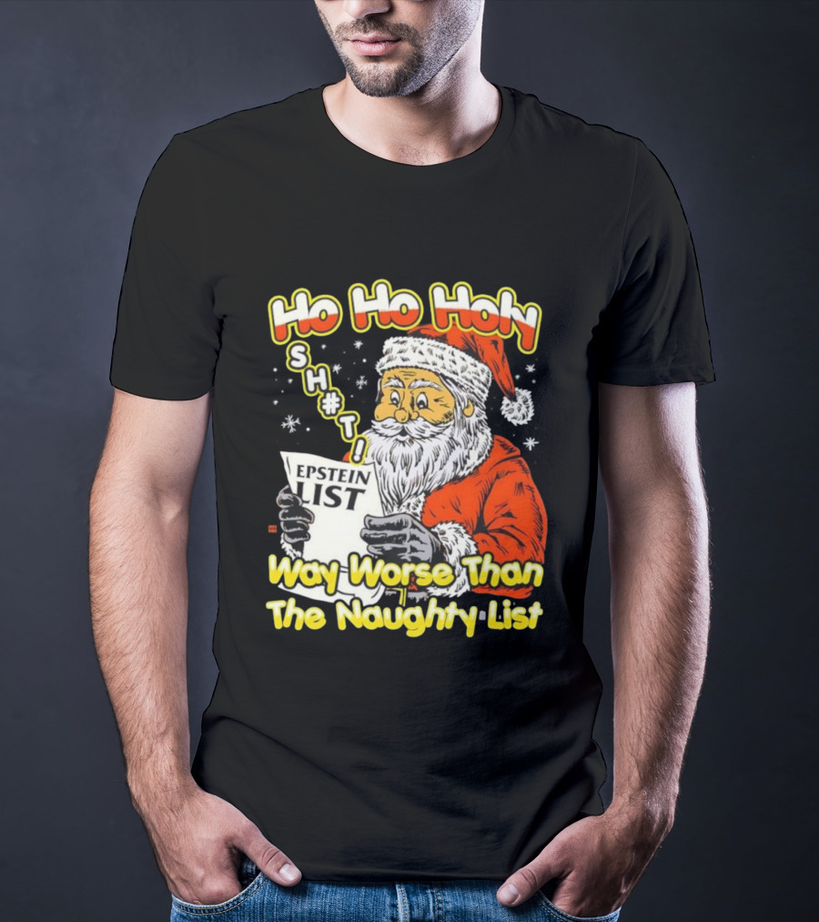 Santa Claus Ho Ho Holy Epstein List Way Worse Than The Naughty List T-Shirt