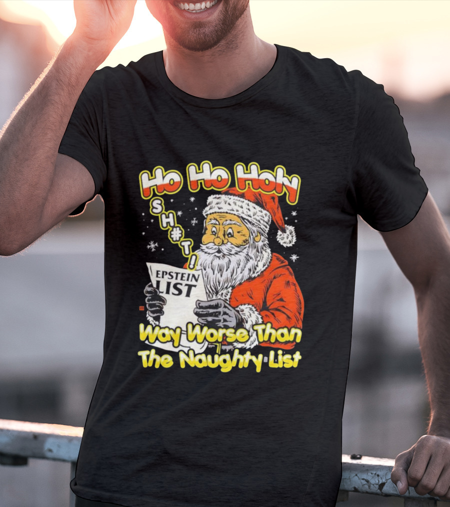 Santa Claus Ho Ho Holy Epstein List Way Worse Than The Naughty List T-Shirt