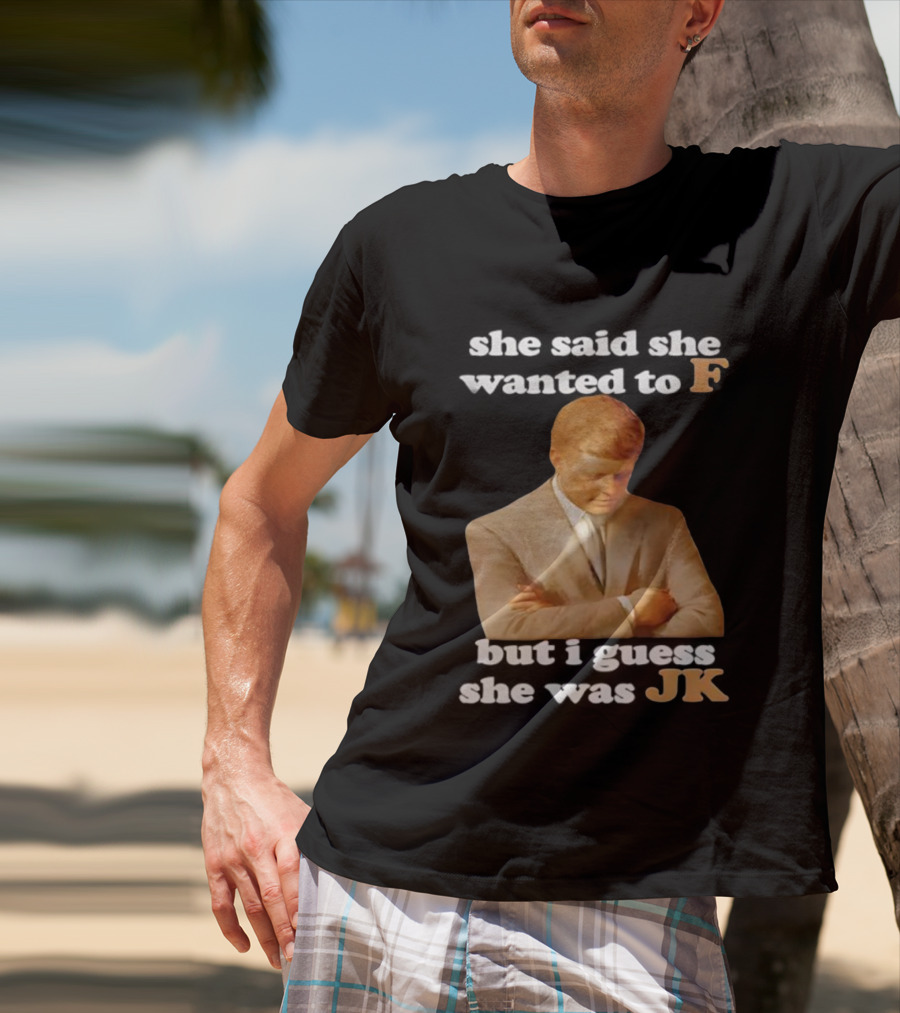 She Said She Wanted To F But I Guess She Was JK Portrait T-Shirt