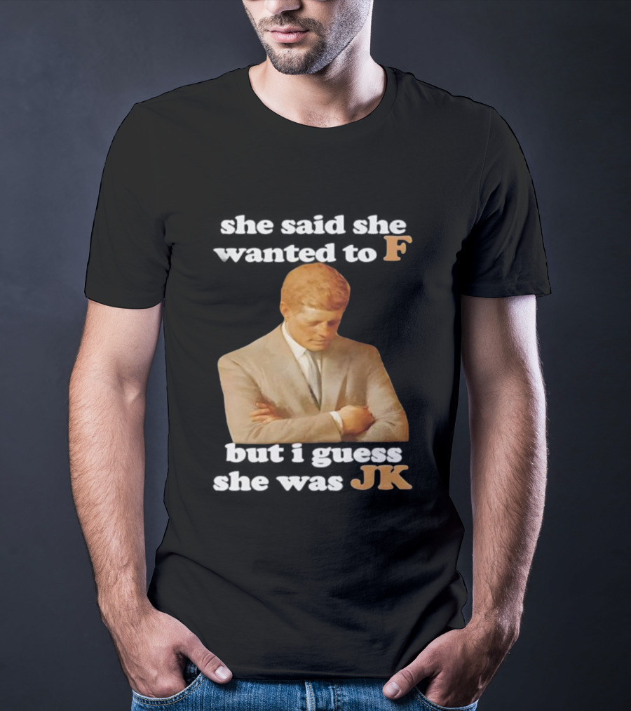 She Said She Wanted To F But I Guess She Was JK Portrait T-Shirt