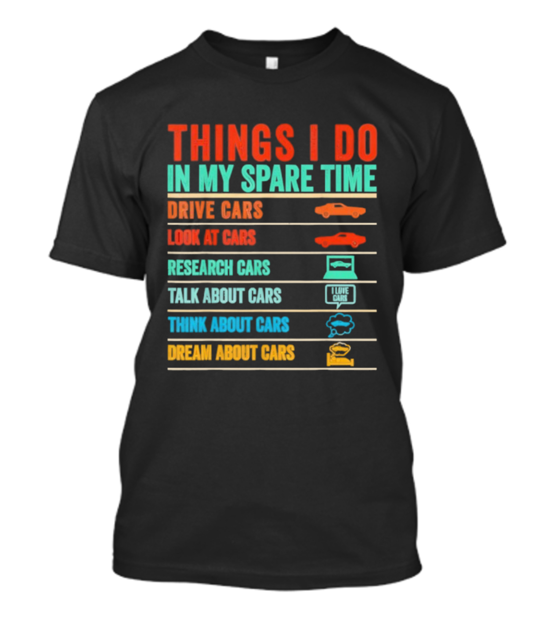Things I Do In My Spare Time Drive Cars Look At Cars Research Cars Talk About Cars Think About Cars Dream About Cars T-Shirt