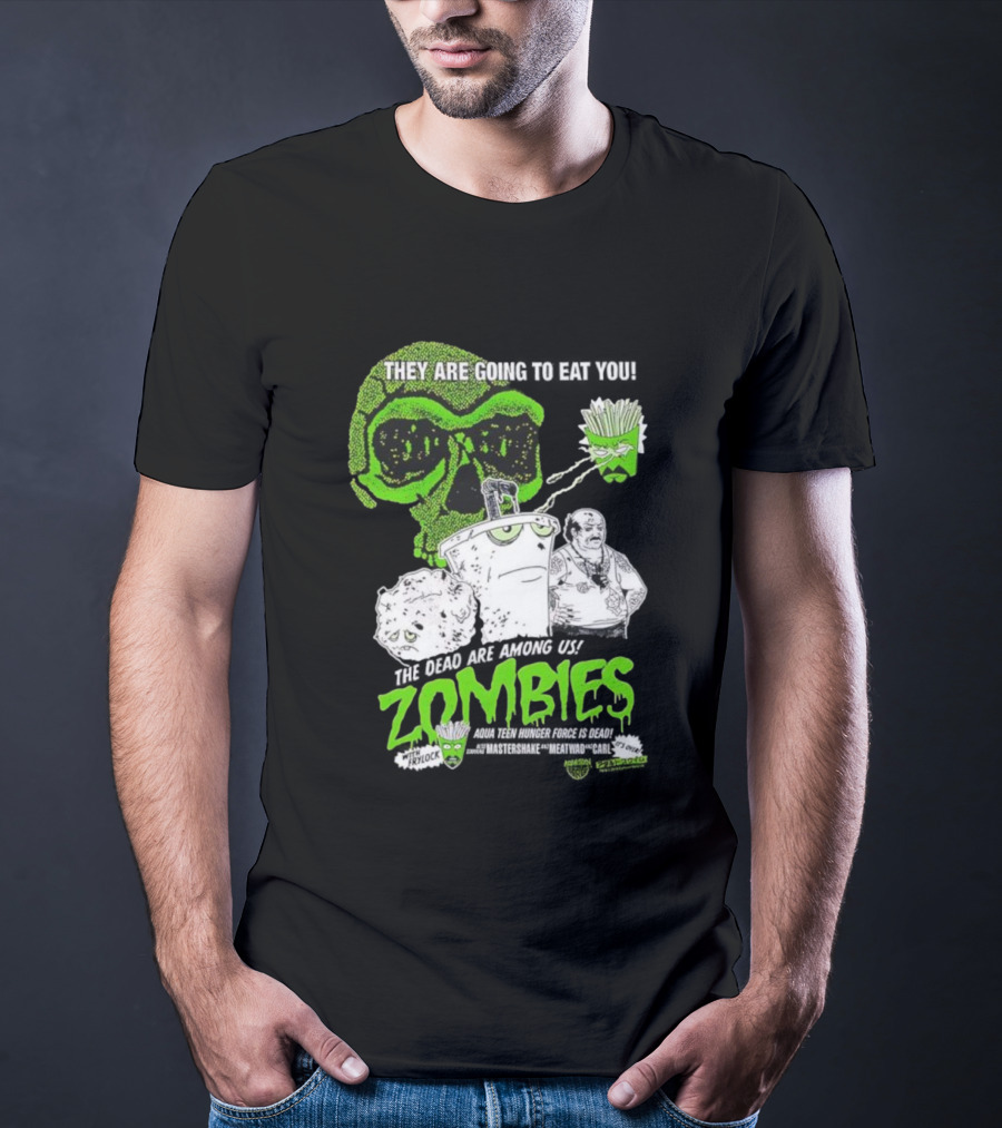 They Are Going To Eat You The Dead Are Among Us Aqua Teen Hunger Force Zombies T-Shirt