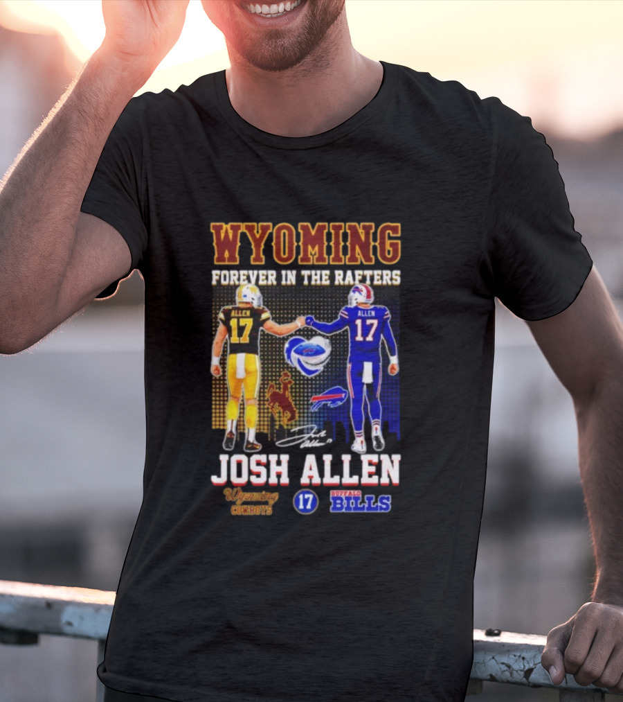 Wyoming Forever In The Rafters Josh Allen 17 Buffalo Bills Cowboys T-Shirt