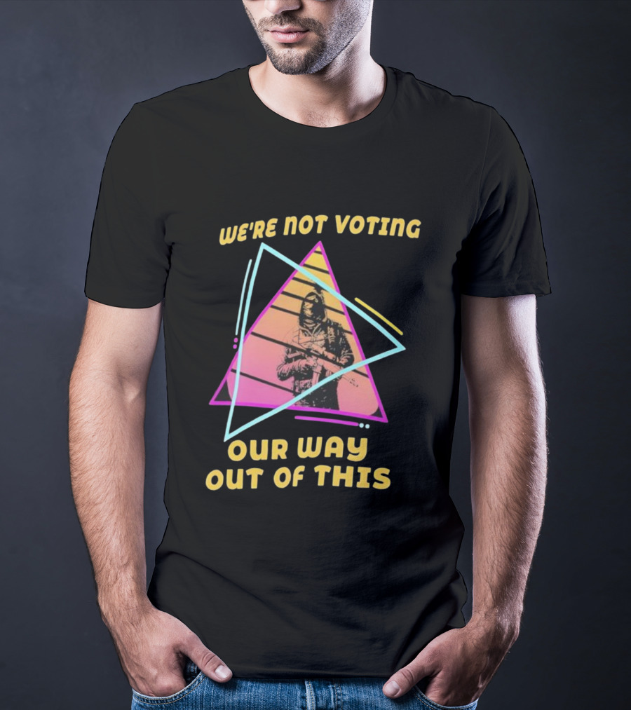We’re Not Voting Our Way Out Of This Retro Triangle Soldier 80s Style T-Shirt