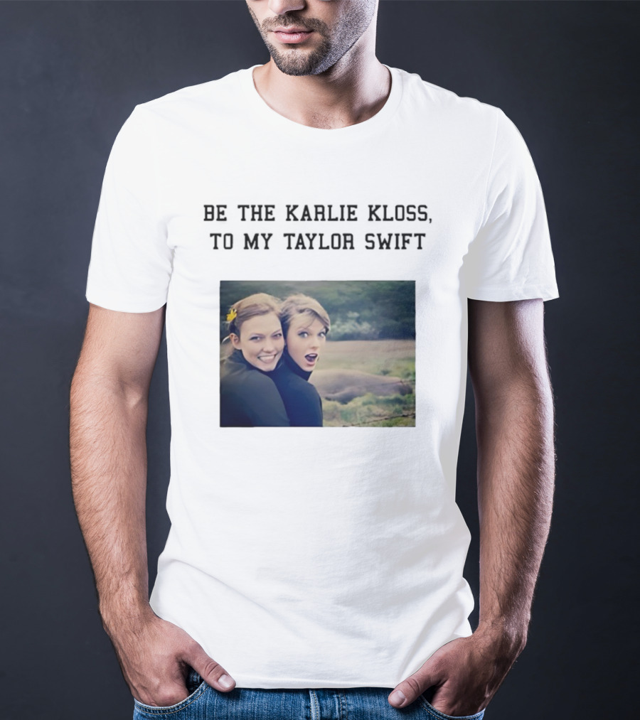 Be The Karlie Kloss To My Taylor Swift Friendship Duo Print T-Shirt