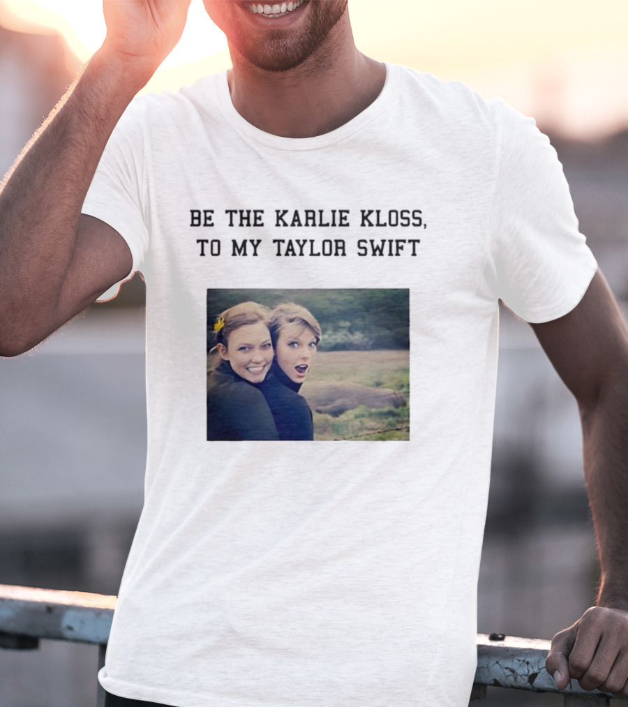 Be The Karlie Kloss To My Taylor Swift Friendship Duo Print T-Shirt