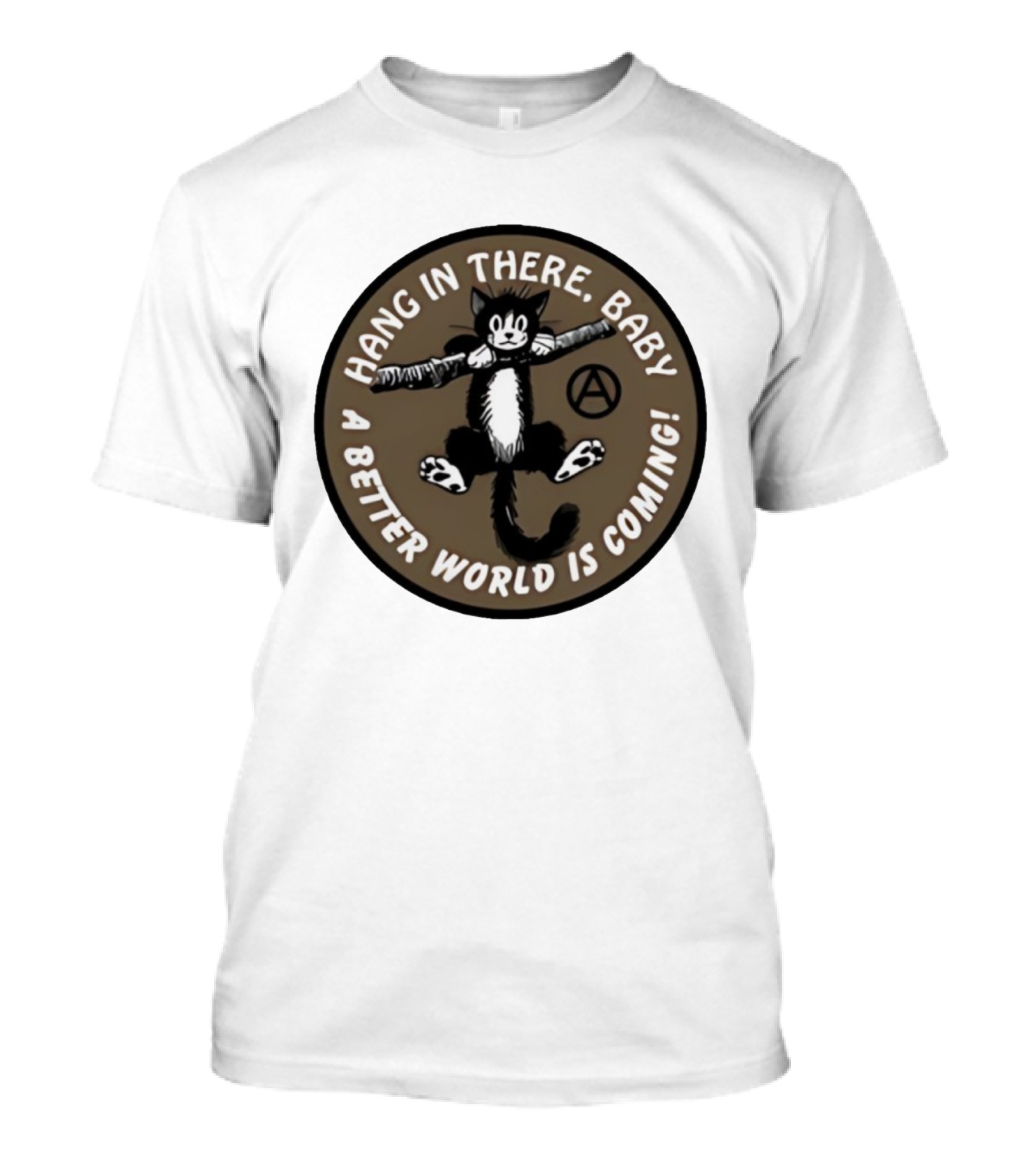 Hang In There Baby Cat A Better World Is Coming Anarchist Symbol T-Shirt