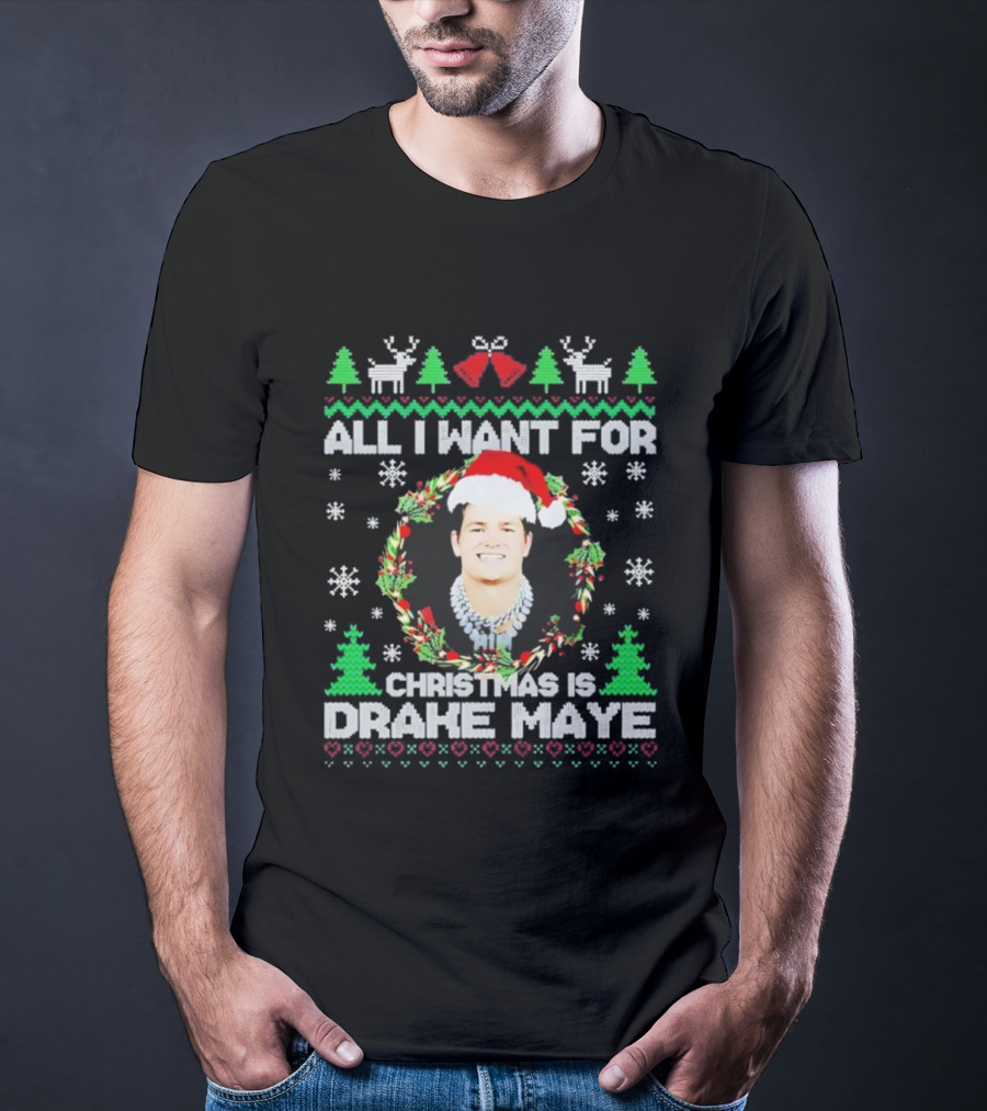 All I Want For Christmas Is Drake Maye Ugly Sweater Santa Hat Snowflakes Trees And Reindeer T-Shirt