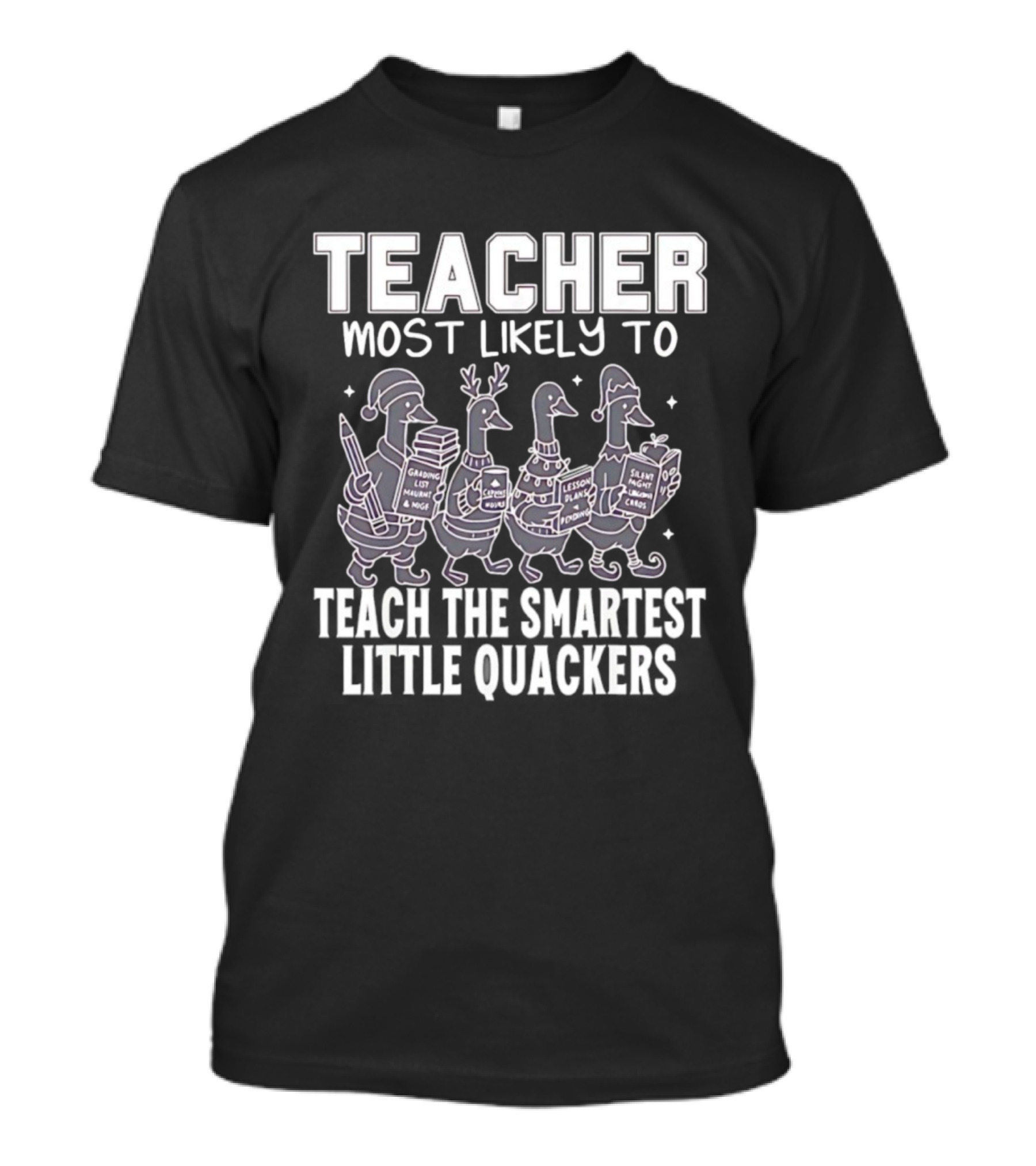 Teacher Most Likely To Grade Lesson Plans Teach Smartest Little Quackers T-Shirt