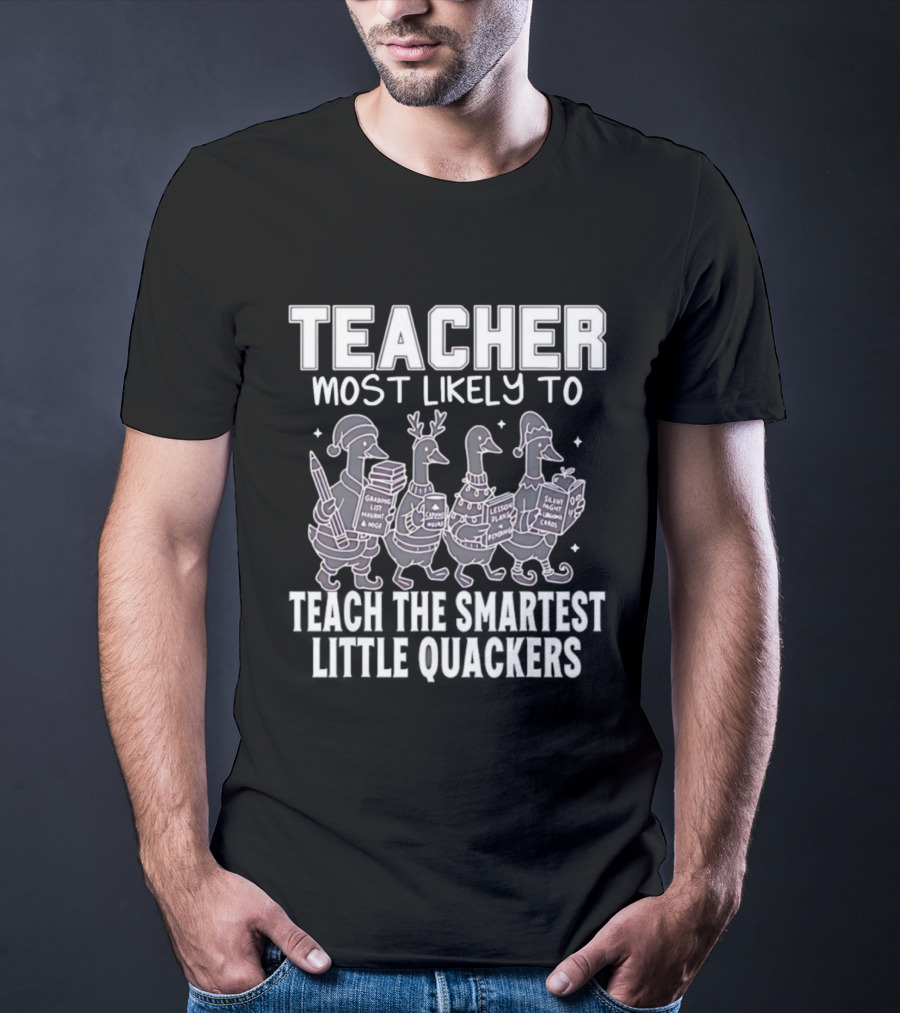 Teacher Most Likely To Grade Lesson Plans Teach Smartest Little Quackers T-Shirt
