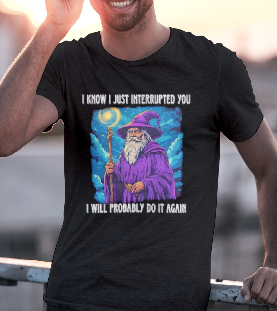 I Know I Just Interrupted You Wizard Purple Robe Magic Staff T-Shirt