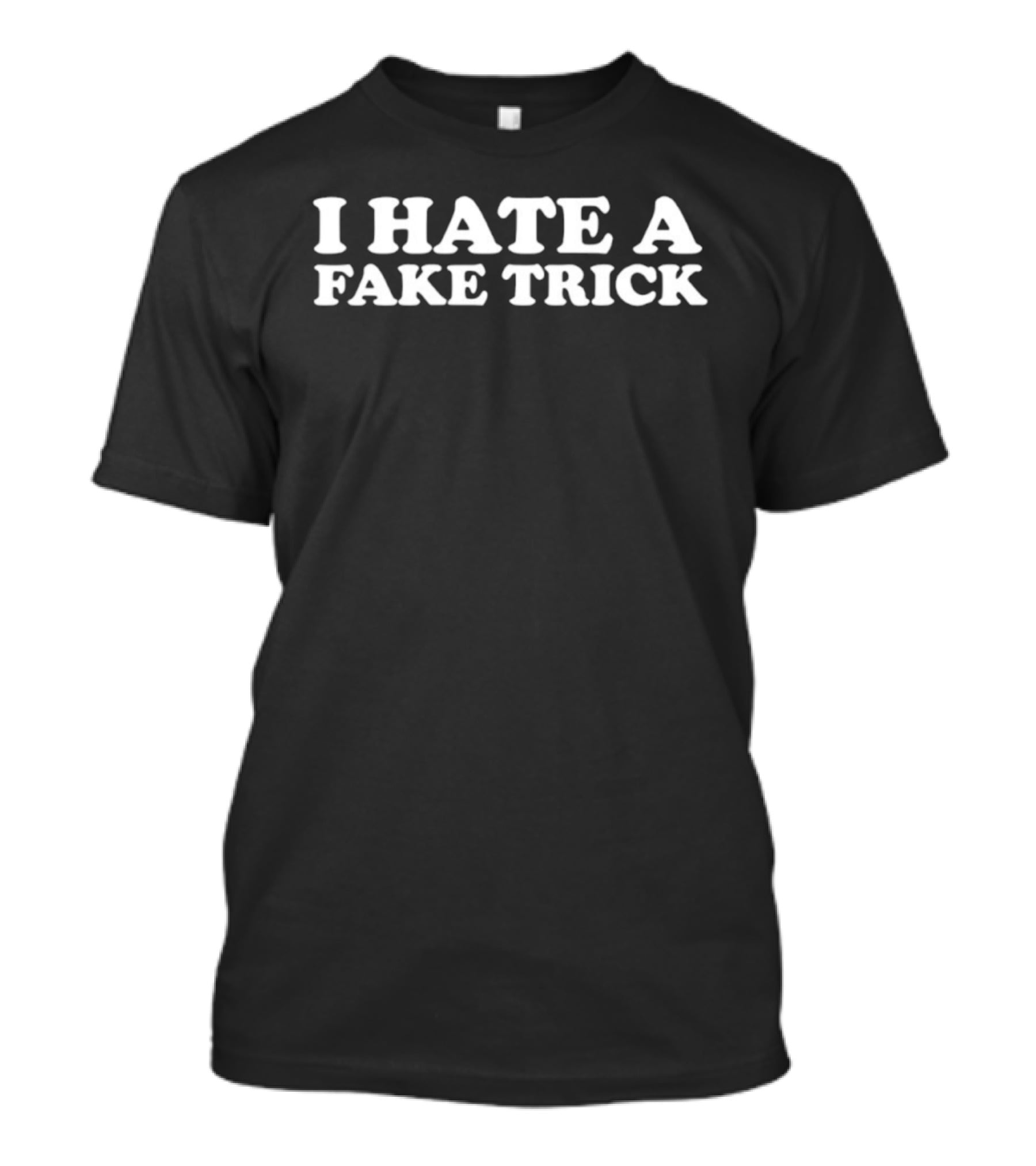 I Hate A Fake Trick T-Shirt