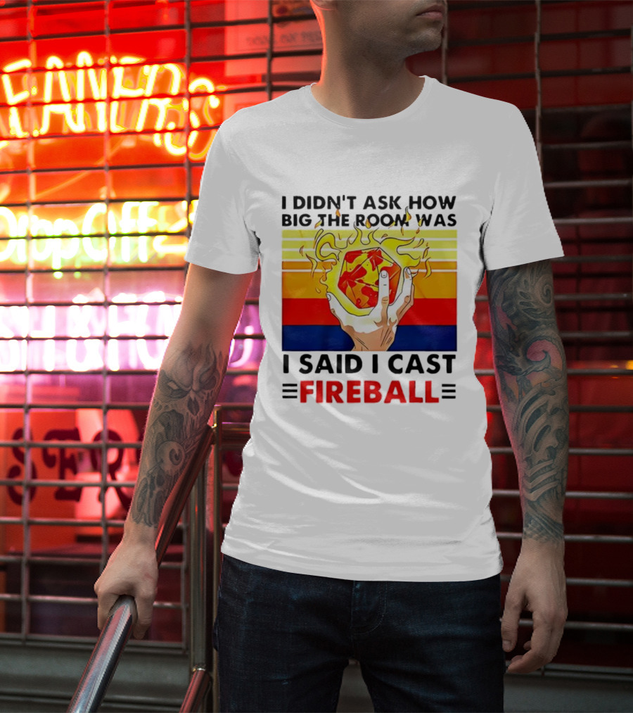 I Didnt Ask How Big The Room Was I Said I Cast Fireball Retro Hand And Flames T-Shirt